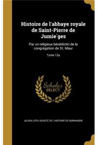 Histoire de L'Abbaye Royale de Saint-Pierre de Jumie Ges