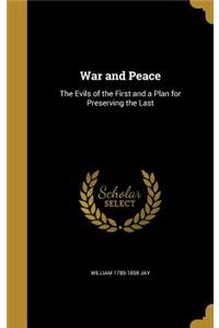 War and Peace: The Evils of the First and a Plan for Preserving the Last