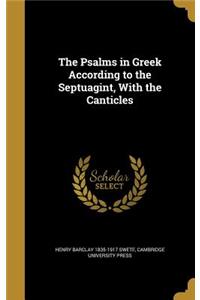 The Psalms in Greek According to the Septuagint, With the Canticles