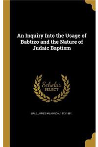 Inquiry Into the Usage of Babtizo and the Nature of Judaic Baptism