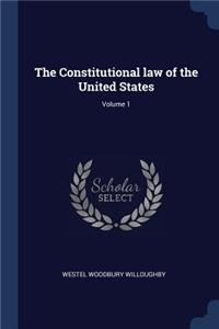 The Constitutional Law of the United States; Volume 1