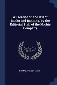 Treatise on the law of Banks and Banking, by the Editorial Staff of the Michie Company