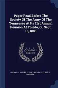 Paper Read Before The Society Of The Army Of The Tennessee At Its 21st Annual Reunion At Toledo, O., Sept. 15, 1888