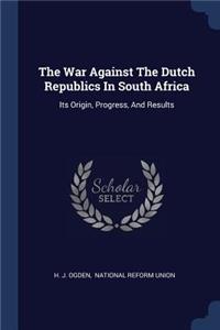The War Against The Dutch Republics In South Africa
