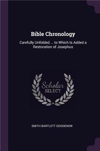 Bible Chronology: Carefully Unfolded ... to Which Is Added a Restoration of Josephus