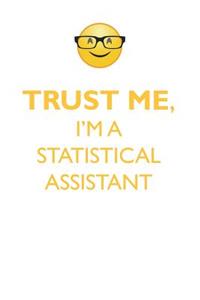 Trust Me, I'm a Statistical Assistant Affirmations Workbook Positive Affirmations Workbook. Includes: Mentoring Questions, Guidance, Supporting You.