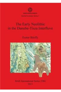Early Neolithic in the Danube-Tisza Interfluve