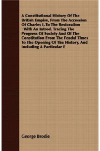 A Constitutional History of the British Empire, from the Accession of Charles I, to the Restoration