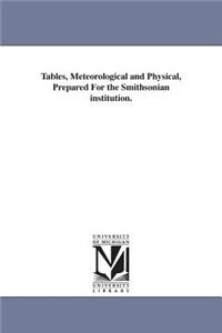 Tables, Meteorological and Physical, Prepared For the Smithsonian institution.