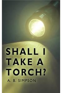 Shall I Take a Torch?