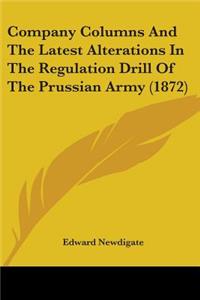 Company Columns And The Latest Alterations In The Regulation Drill Of The Prussian Army (1872)
