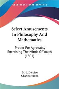 Select Amusements In Philosophy And Mathematics