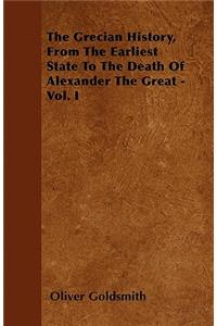 The Grecian History, From The Earliest State To The Death Of Alexander The Great - Vol. I