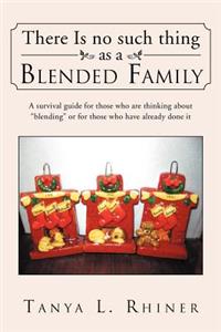 There Is No Such Thing as a Blended Family