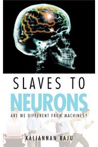 Slaves to Neurons