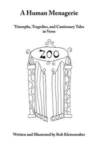 Human Menagerie: Triumphs, Tragedies, and Cautionary Tales in Verse