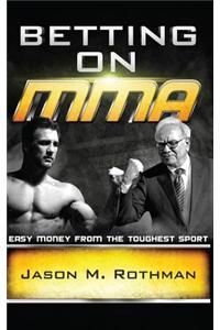 Betting on Mma: Easy Money from the Toughest Sport