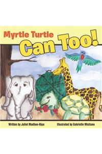 Myrtle Turtle Can Too!