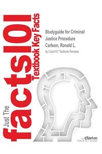 Studyguide for Criminal Justice Procedure by Carlson, Ronald L., ISBN 9781437755343