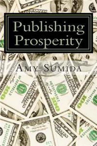Publishing Prosperity: How to Publish and Market Your Kindle eBook