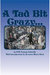 Tad Bit Crazy...