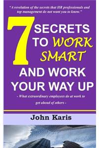 7 Secrets to Work Smart and Work Your Way Up