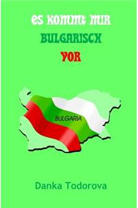 Es Kommt Mir Bulgarisch VOR