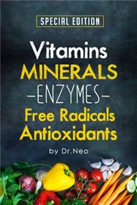 Vitamins, Minerals, Enzymes, Free Radicals, Antioxidants