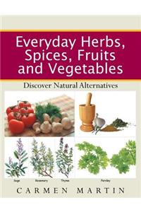 Everyday Herbs, Spices, Fruits and Vegetables