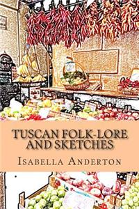 Tuscan Folk-lore and Sketches