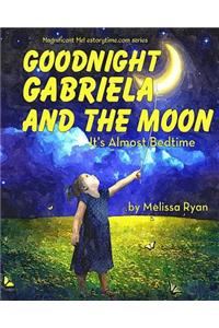 Goodnight Gabriela and the Moon, It's Almost Bedtime