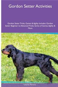 Gordon Setter Activities Gordon Setter Tricks, Games & Agility. Includes: Gordon Setter Beginner to Advanced Tricks, Series of Games, Agility and More