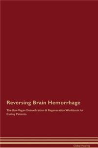 Reversing Brain Hemorrhage the Raw Vegan Detoxification & Regeneration Workbook for Curing Patients