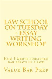 Law School on Tuesday - Essay Writing Workshop: How I Wrote Published Bar Essays in a Row: How I Wrote Published Bar Essays in a Row