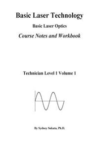 Basic Laser Technology: Basic Laser Optics Course Notes and Workbook
