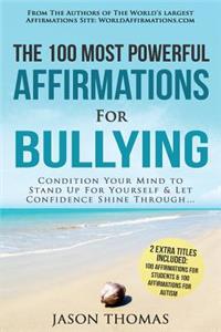 Affirmation the 100 Most Powerful Affirmations for Bullying 2 Amazing Affirmative Bonus Books Included for Students & Autism