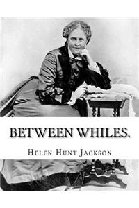 Between whiles. By
