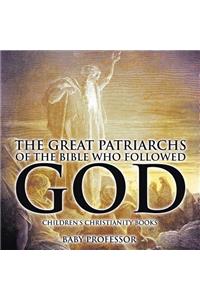 Great Patriarchs of the Bible Who Followed God Children's Christianity Books