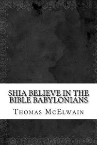 Shia Believe in the Bible Babylonians