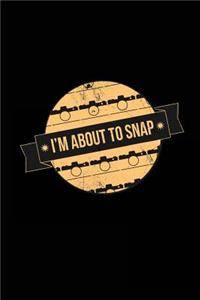 Snap I'm About To