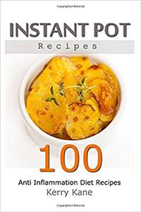 Instant Pot Recipes - 100 Anti Inflammation Diet Recipes