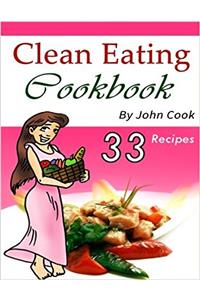 Clean Eating Cookbook: Your Ultimate Guide to Eating Healthy Food