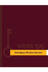 Debridging Machine Operator Work Log