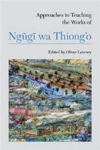 Approaches to Teaching the Works of Ngugi wa Thiong'o