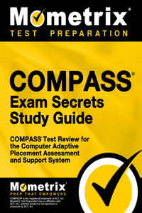 Compass Exam Secrets Study Guide: Compass Test Review for the Computer Adaptive Placement Assessment and Support System