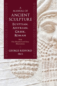 Manual of Ancient Sculpture, Egyptian, Assyrian, Greek, Roman