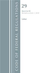 Code of Federal Regulations, Title 29 Labor/OSHA 0-99, Revised as of July 1, 2018