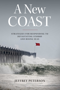 New Coast: Strategies for Responding to Devastating Storms and Rising Seas