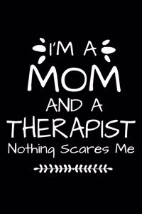 I'm A Mom And A Therapist Nothing Scares Me: Therapist Appreciation Gift For Women And Man: 120 Blank Lined Journal