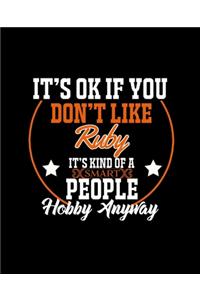 It's Ok If You Don't Like Ruby It's Kind of a Smart People Hobby Anyway